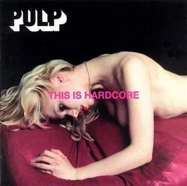 Pulp - This Is Hardcore