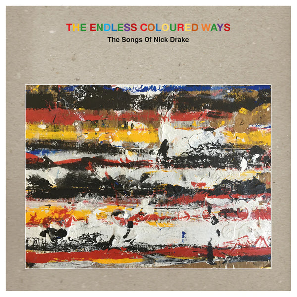 Various Artists - THE ENDLESS COLOURED WAYS: THE SONGS OF NICK DRAKE