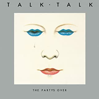 Talk Talk - The Party’s Over