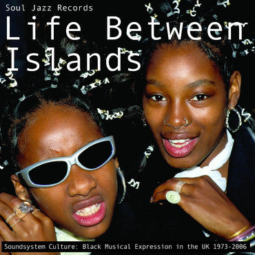 Soul Jazz Records - Life Between Islands - Soundsystem Culture