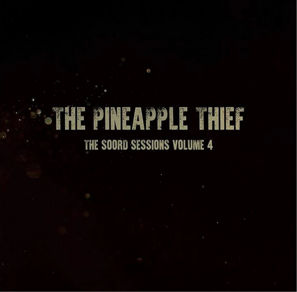 Pineapple Thief - The Soord Sessions Volume 4